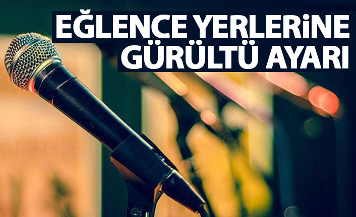 Eğlence yerlerine gürültü ayarı