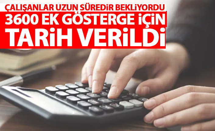 Çok uzun süredir bekleniyordu! 3600 ek gösterge için tarih verildi