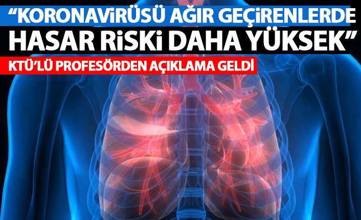 KTÜ'lü profesörden uyarı: Koronavirüsü ağır geçirenlerde kalıcı hasar riski yüksek