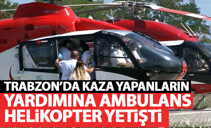Trabzon'da kaza yapanların yardımına ambulans helikopter yetişti