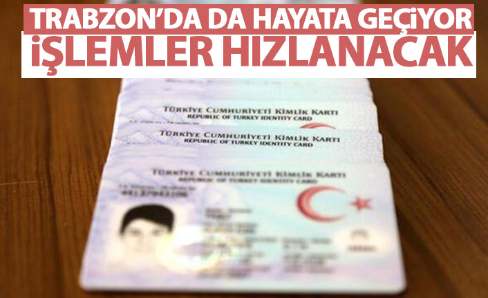 Trabzon'da da hayata geçiyor! İşlemler hızlanacak