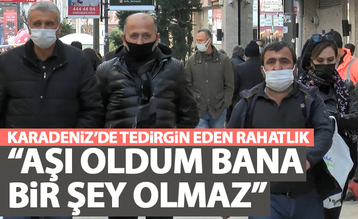 Karadenizli 'aşı oldum hasta olmam' diyor