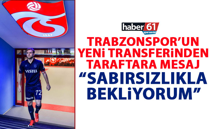 Puchacz’dan Trabzonspor taraftarına mesaj: Sabırsızlıkla bekliyorum