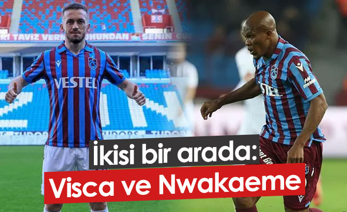 Trabzonspor'da ikisi bir arada! Nwakaeme - Visca
