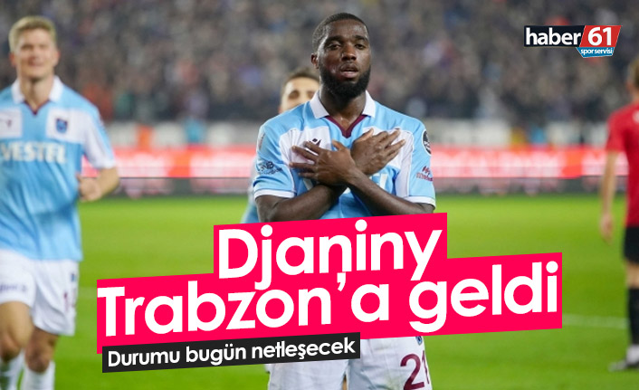 Djaniny Trabzon’a geldi