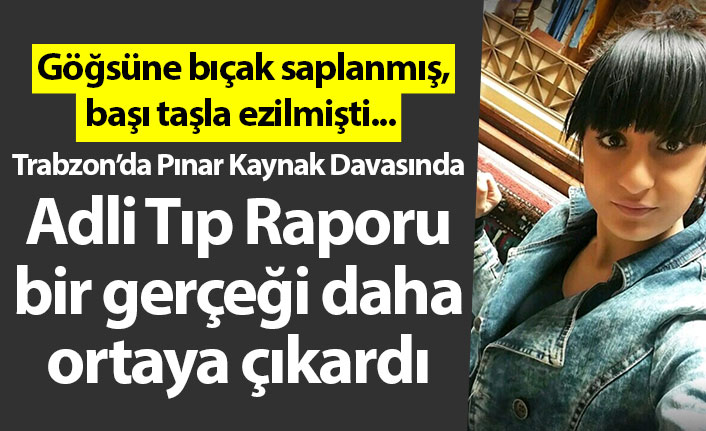 Pınar Kaynak Davasında Adli Tıp Raporu açıklandı! Tecavüze de uğramış