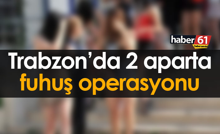 Trabzon'da 2 aparta fuhuş baskını