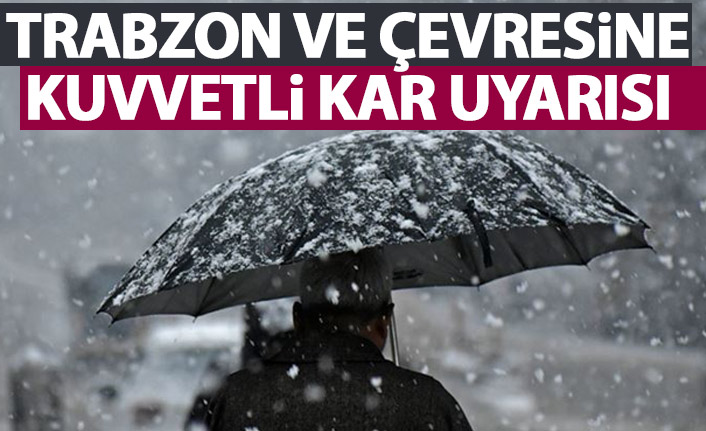 Trabzon ve çevresi için kuvvetli kar uyarısı