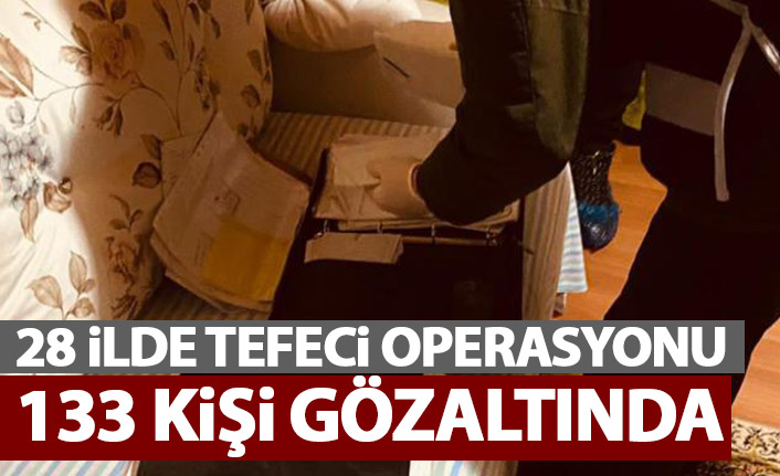 28 ilde kene operasyonu yapıldı! 133 tefeci gözaltında.