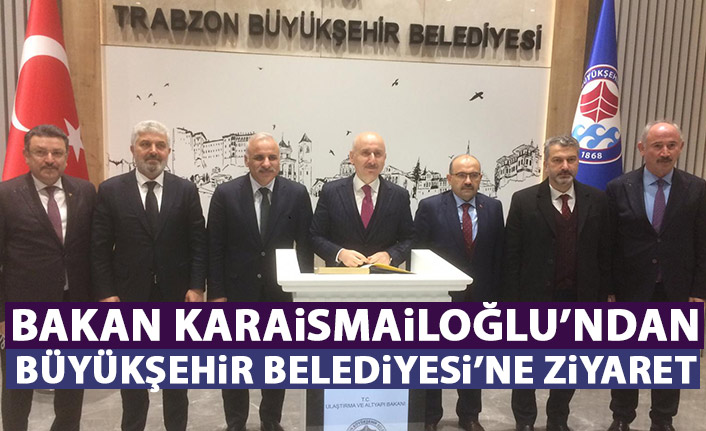 Bakan Karaismailoğlu'ndan Büyükşehir'e ziyaret