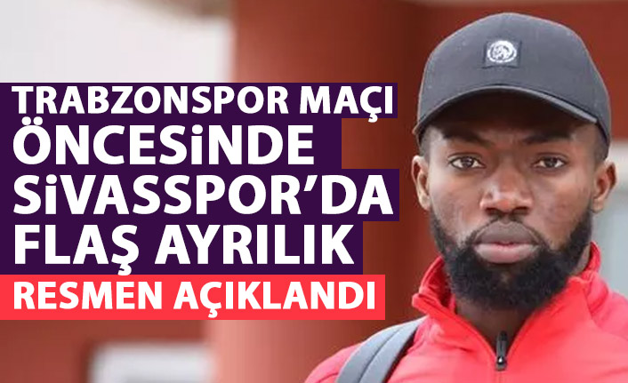 Trabzonspor maçı öncesinde Sivasspor'da flaş ayrılık!