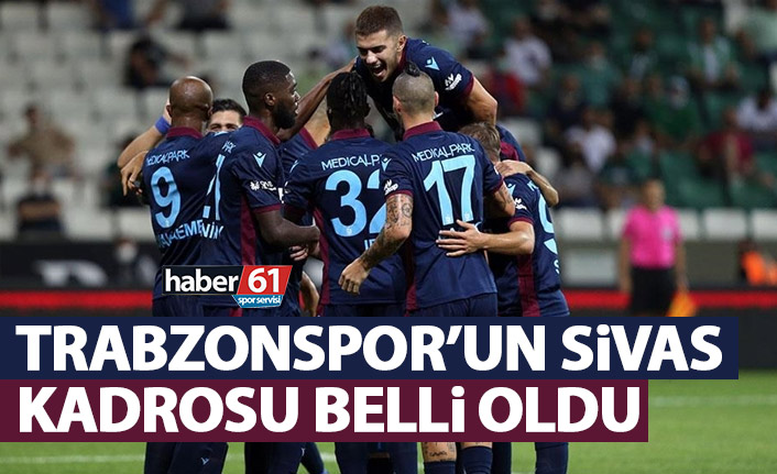 Trabzonspor'un Sivasspor kadrosu belli oldu