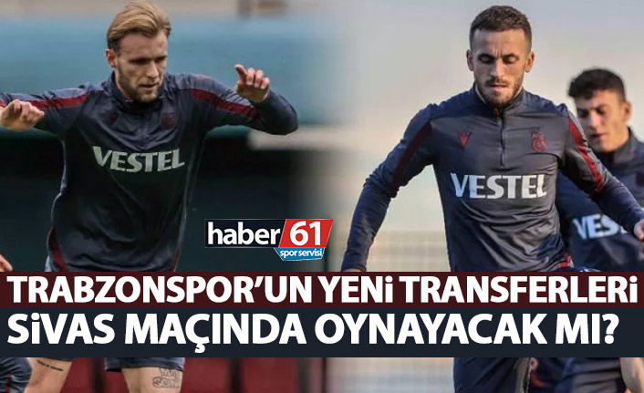 Trabzonspor'un yeni transferleri Sivas'a götürülüyor mu? Açıklandı