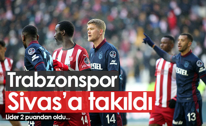 Trabzonspor Sivas'ta takıldı