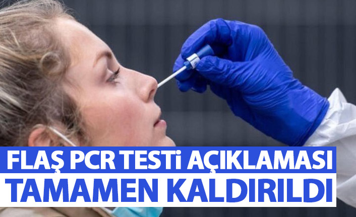Flaş PCR testi kararı! Tamamen kaldırıldı