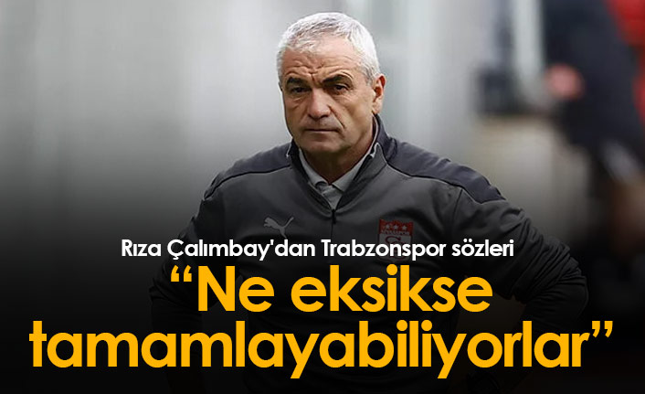 Rıza Çalımbay'dan Trabzonspor sözleri: Ne eksikse tamamlayabiliyorlar