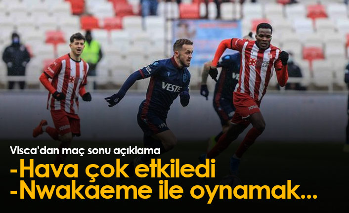 Edin Visca: Hava şartlarından çok etkilendik