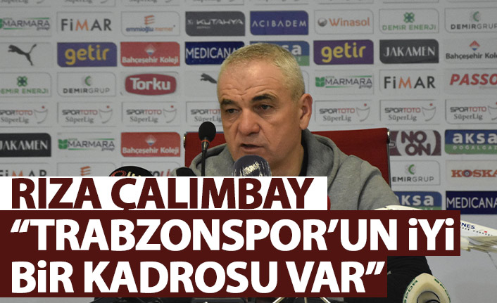 Rıza Çalımbay: Trabzonspor iyi bir kadroya sahip