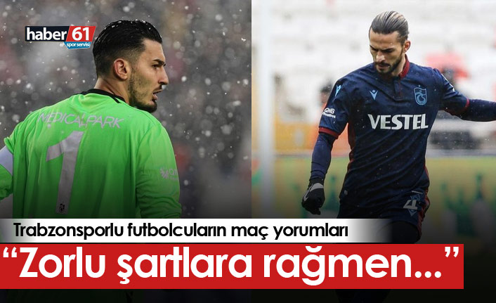 Trabzonsporlu futbolcuların maç yorumları