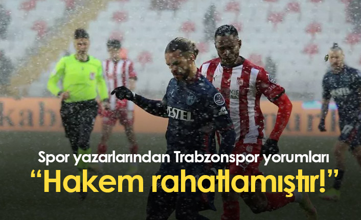 Spor yazarları Sivasspor Trabzonspor maçını yorumladı