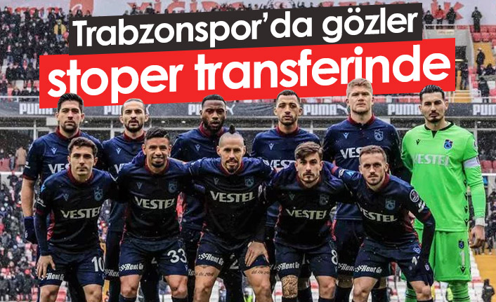 Trabzonspor'da gözler stoper transferinde
