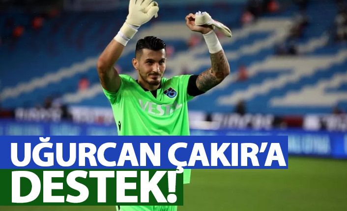 Uğurcan Çakır'a destek