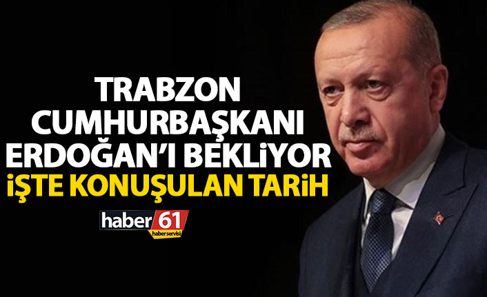 Trabzon Cumhurbaşkanı Erdoğan’ı bekliyor! İşte konuşulan tarih