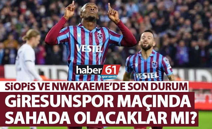 Trabzonspor’da Nwakaeme ve Siopis’te son durum