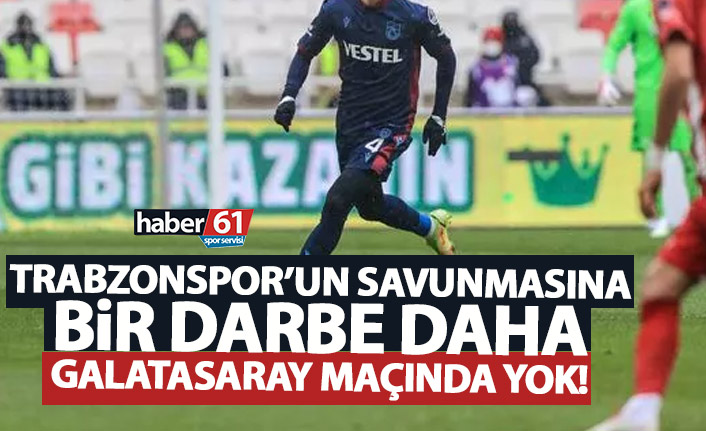 Trabzonspor’un savunmasına bir darbe daha!
