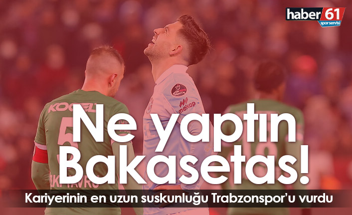 Ne yaptın Bakasetas!