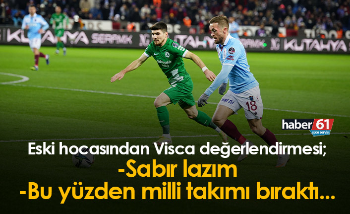 Eski hocasından Edin Visca yorumu: Kalitesi ortaya çıkacak
