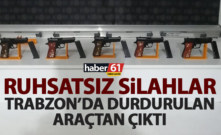 Ruhsatsız silahlar Trabzon’da durdurulan araçta çıktı!