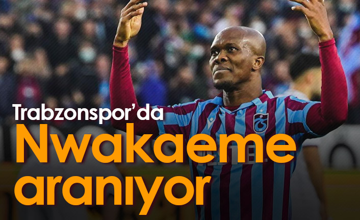 Trabzonspor Nwakaeme'yi arıyor