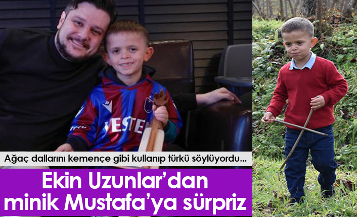 Trabzonlu minik Mustafa'ya Ekin Uzunlar'dan sürpriz