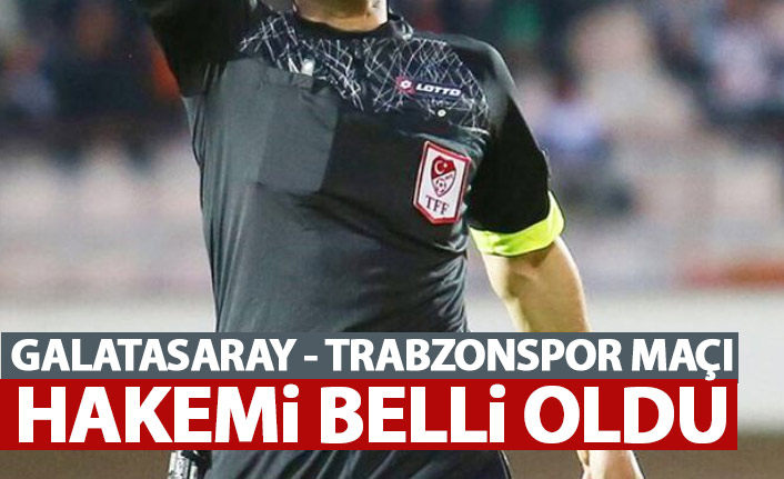 Trabzonspor'un Galatasaray maçı hakemi belli oldu