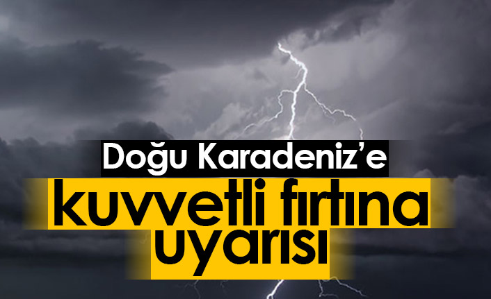 Doğu Karadeniz'e kuvvetli fırtına uyarısı