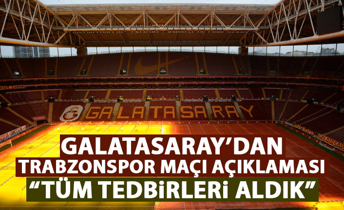 Galatasaray’dan Trabzonspor maçı açıklaması: Tüm tedbirleri aldık