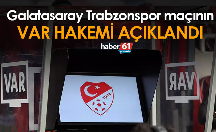 Galatasaray – Trabzonspor maçının VAR hakemi belli oldu. 23.01.2022