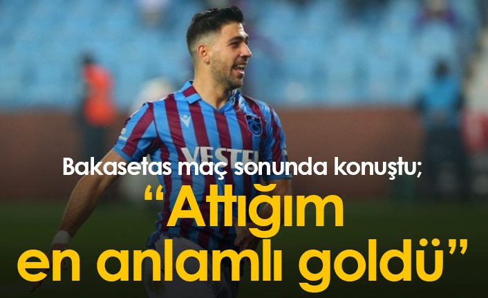 Bakasetas: “Trabzonspor’da gördüğüm destek hayatımda az yaşadım”