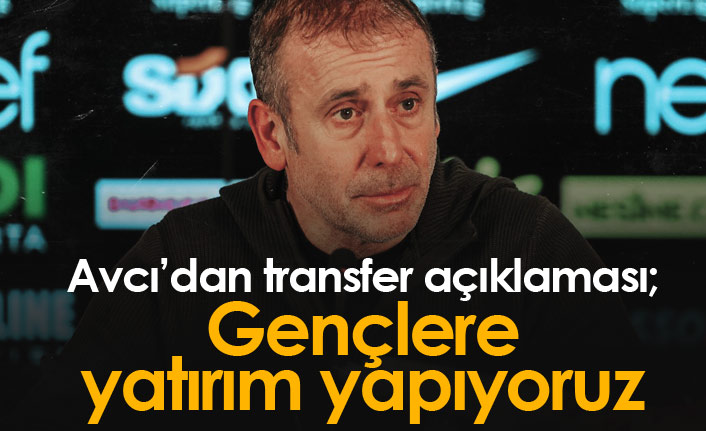 Avcı'dan transfer açıklaması: Gençlere yatırım yapıyoruz