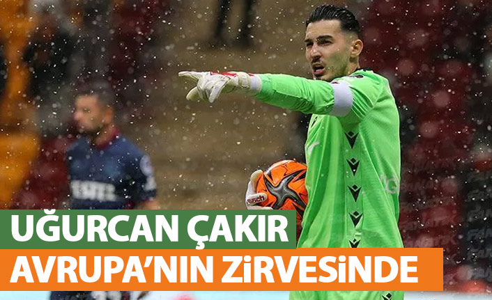 Uğurcan Çakır Avrupa'nın zirvesinde