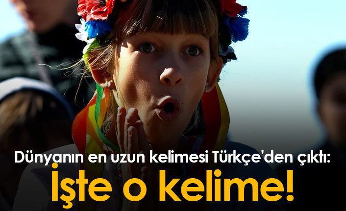 Dünyanın en uzun kelimesi Türkçe'de!