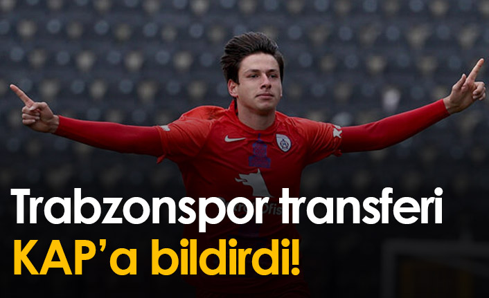 Trabzonspor yeni transferi KAP'a bildirdi