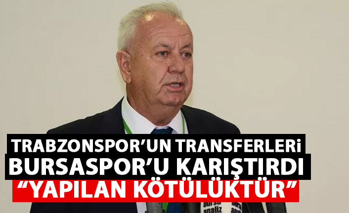 Trabzonspor'un transferleri Bursaspor'u karıştırdı