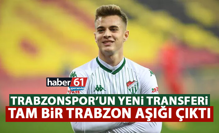 Trabzonspor'un yeni transferi tam bir Trabzon aşığı