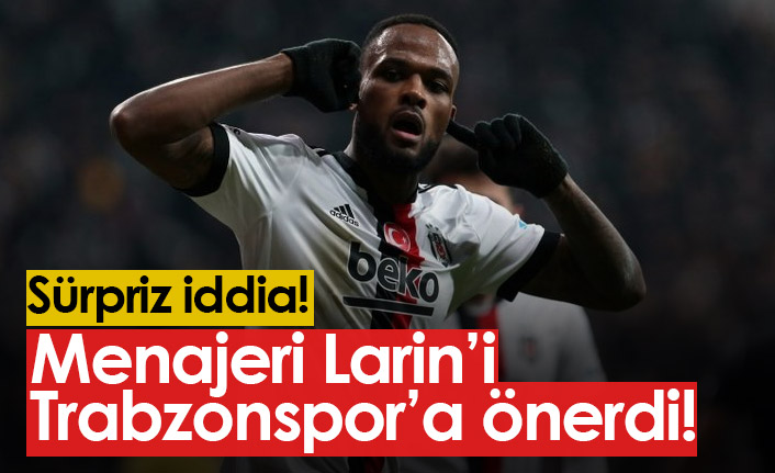 Beşiktaşlı Larin Trabzonspor'a önerildi iddiası!