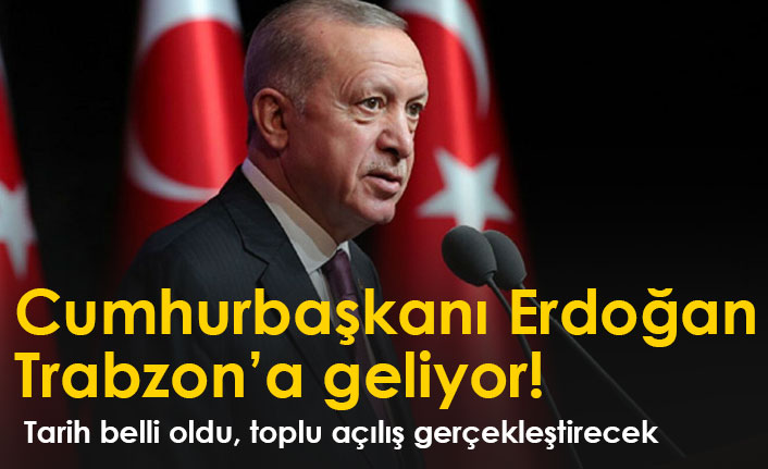 Cumhurbaşkanı Erdoğan'ın Trabzon'a geliş tarihi açıklandı