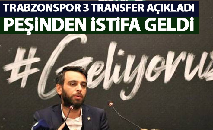 Trabzonspor transferleri sonrası flaş istifa geldi