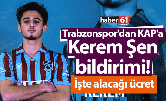 Trabzonspor'dan KAP'a Kerem Şen bildirimi! İşte alacağı ücret