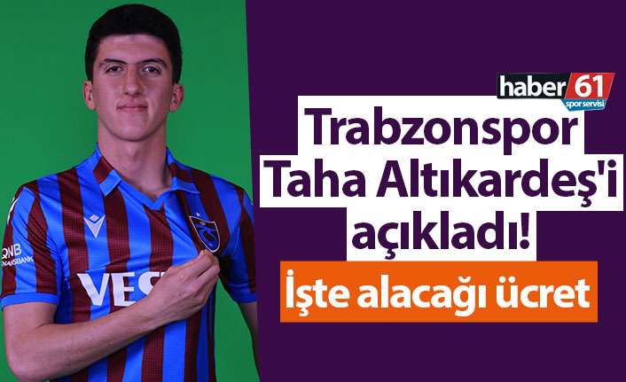 Trabzonspor Taha Altıkardeş'i açıkladı! İşte alacağı ücret